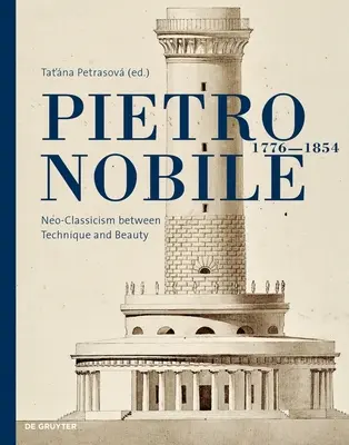 Pietro Nobile (1776-1854) : Le néoclassicisme entre technique et beauté - Pietro Nobile (1776-1854): Neo-Classicism Between Technique and Beauty