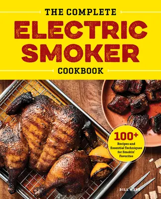 Le livre de cuisine complet du fumoir électrique : 100+ recettes et techniques essentielles pour fumer vos plats préférés - The Complete Electric Smoker Cookbook: 100+ Recipes and Essential Techniques for Smokin' Favorites