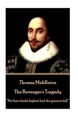 Thomas Middleton - The Revenger's Tragedy : « Celui qui monte le plus haut a la plus grande chute ». - Thomas Middleton - The Revenger's Tragedy: He that climbs highest had the greatest fall.