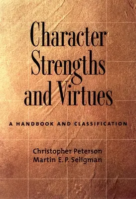 Forces et vertus du caractère : Un manuel et une classification - Character Strengths and Virtues: A Handbook and Classification