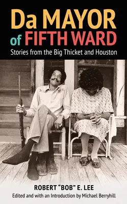 Da Mayor of Fifth Ward : Histoires des grands fourrés et de Houston - Da Mayor of Fifth Ward: Stories from the Big Thicket and Houston