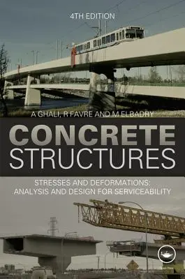 Structures en béton : Contraintes et déformations : Analyse et conception pour la durabilité, quatrième édition - Concrete Structures: Stresses and Deformations: Analysis and Design for Sustainability, Fourth Edition