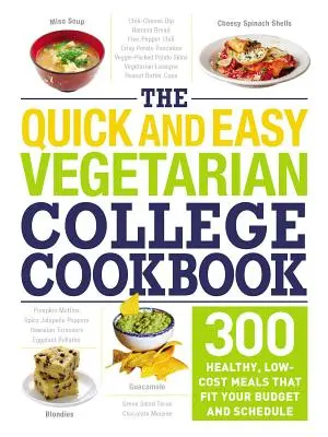 The Quick and Easy Vegetarian College Cookbook : 300 repas sains et peu coûteux qui s'adaptent à votre budget et à votre emploi du temps - The Quick and Easy Vegetarian College Cookbook: 300 Healthy, Low-Cost Meals That Fit Your Budget and Schedule