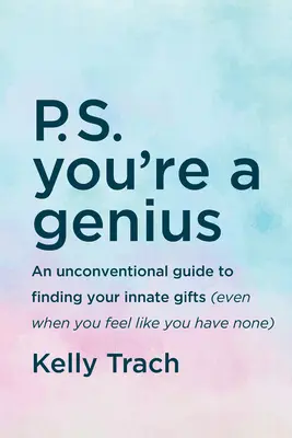 P.S. You're a Genius : Un guide non conventionnel pour découvrir vos dons innés (même lorsque vous avez l'impression de ne pas en avoir) - P.S. You're a Genius: An Unconventional Guide to Finding Your Innate Gifts (Even When You Feel Like You Have None)