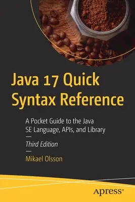 Référence syntaxique rapide pour Java 17 : Guide de poche du langage, de l'Apis et de la bibliothèque Java Se - Java 17 Quick Syntax Reference: A Pocket Guide to the Java Se Language, Apis, and Library