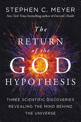 Le retour de l'hypothèse de Dieu : Trois découvertes scientifiques qui révèlent l'esprit derrière l'univers - Return of the God Hypothesis: Three Scientific Discoveries That Reveal the Mind Behind the Universe