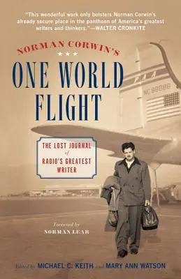 Norman Corwin's One World Flight : Le journal perdu du plus grand écrivain de la radio - Norman Corwin's One World Flight: The Lost Journal of Radio's Greatest Writer