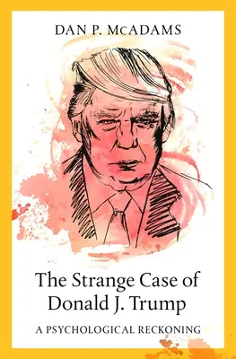 L'étrange cas de Donald J. Trump : Un bilan psychologique - The Strange Case of Donald J. Trump: A Psychological Reckoning