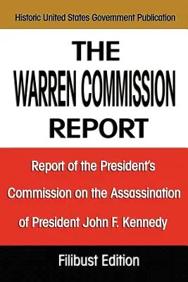 Le rapport de la Commission Warren : Rapport de la Commission présidentielle sur l'assassinat du président John F. Kennedy - The Warren Commission Report: Report of the President's Commission on the Assassination of President John F. Kennedy