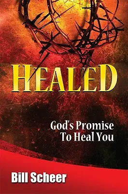 Guérison : La promesse de guérison de Dieu - Healed: God's Promise to Heal