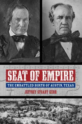 Le siège de l'empire : La naissance mouvementée d'Austin, Texas - Seat of Empire: The Embattled Birth of Austin, Texas