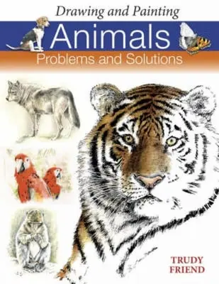 Dessiner et peindre des animaux : Problèmes et solutions - Drawing and Painting Animals: Problems and Solutions