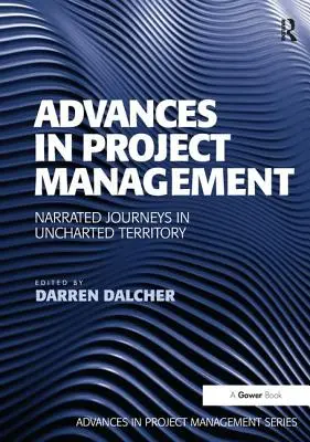 Progrès dans la gestion de projet : Voyages racontés en territoire inconnu - Advances in Project Management: Narrated Journeys in Uncharted Territory