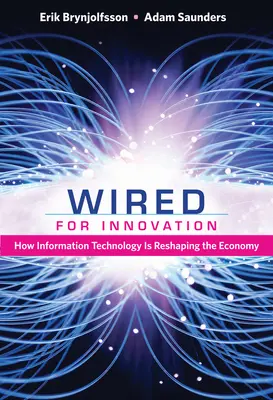 Wired for Innovation : Comment les technologies de l'information remodèlent l'économie - Wired for Innovation: How Information Technology Is Reshaping the Economy