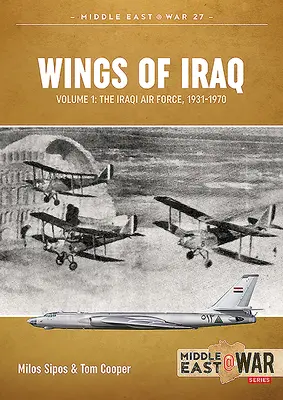 Les ailes de l'Irak Volume 1 : L'armée de l'air irakienne, 1931-1970 - Wings of Iraq Volume 1: The Iraqi Air Force, 1931-1970