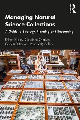 La gestion des collections de sciences naturelles : Un guide pour la stratégie, la planification et les ressources - Managing Natural Science Collections: A Guide to Strategy, Planning and Resourcing