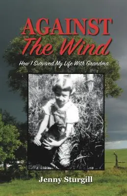 Contre le vent : Comment j'ai survécu à ma vie avec grand-mère - Against the Wind: How I survived my life with Grandma