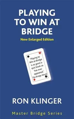 Jouer pour gagner au bridge : Problèmes pratiques pour le joueur qui s'améliore - Playing to Win at Bridge: Practical Problems for the Improving Player