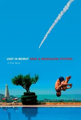 Perdu à Beyrouth : une histoire vraie d'amour, de perte et de guerre - Lost in Beirut: A True Story of Love, Loss and War