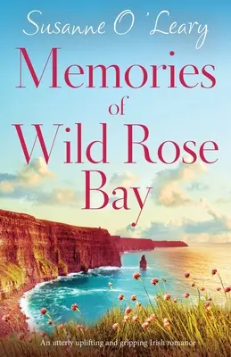 Memories of Wild Rose Bay (Souvenirs de Wild Rose Bay) : Une romance irlandaise tout à fait édifiante et captivante - Memories of Wild Rose Bay: An utterly uplifting and gripping Irish romance