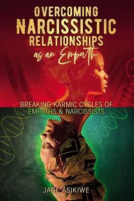 Surmonter les relations narcissiques en tant qu'empathe : Briser les cycles karmiques des empathes et des narcissiques - Overcoming Narcissistic Relationships as an Empath: Breaking Karmic Cycles of Empaths & Narcissist