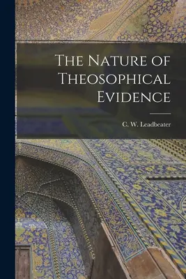 La nature des preuves théosophiques (Leadbeater C. W. (Charles Webster)) - The Nature of Theosophical Evidence (Leadbeater C. W. (Charles Webster))