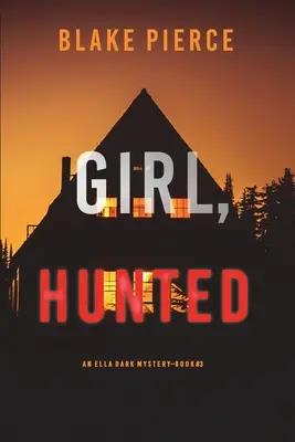 Girl, Hunted (Un suspense du FBI d'Ella Dark - Livre 3) - Girl, Hunted (An Ella Dark FBI Suspense Thriller-Book 3)