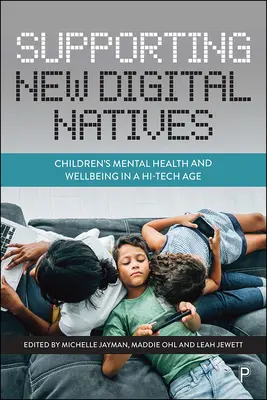 Soutenir les nouveaux natifs du numérique : La santé mentale et le bien-être des enfants à l'ère de la haute technologie - Supporting New Digital Natives: Children's Mental Health and Wellbeing in a Hi-Tech Age