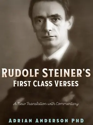 Les versets de la première classe de Rudolf Steiner : Une nouvelle traduction commentée - Rudolf Steiner's First Class Verses: A New Translation with a Commentary