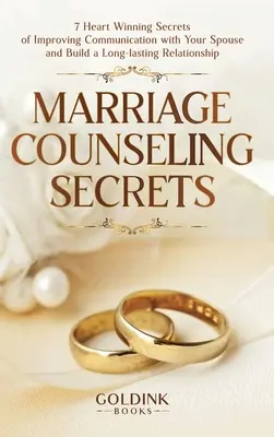 Secrets des conseillers matrimoniaux : 7 secrets gagnants pour améliorer la communication avec votre conjoint et construire une relation durable. - Marriage Counseling Secrets: 7 Heart Winning Secrets of Improving Communication with Your Spouse and Build a Long-lasting Relationship