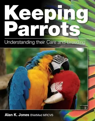 L'élevage des perroquets - Comprendre leurs soins et leur reproduction - Keeping Parrots - Understanding Their Care and Breeding