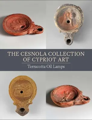 La collection Cesnola d'art chypriote : Lampes à huile en terre cuite - The Cesnola Collection of Cypriot Art: Terracotta Oil Lamps