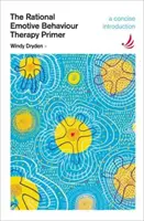 La thérapie comportementale rationnelle et émotive : une introduction concise - Rational Emotive Behaviour Therapy Primer - A concise introduction