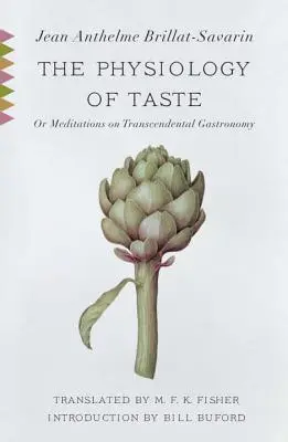 La physiologie du goût : Ou, Méditations sur la gastronomie transcendantale - The Physiology of Taste: Or, Meditations on Transcendental Gastronomy