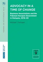 Plaidoyer à l'heure du changement : Les associations d'entreprises et le gouvernement Pakatan Harapan en Malaisie, 2018-20 - Advocacy in a Time of Change: Business Associations and the Pakatan Harapan Government in Malaysia, 2018-20