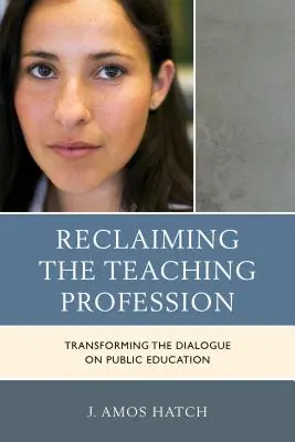 Se réapproprier la profession d'enseignant : Transformer le dialogue sur l'éducation publique - Reclaiming the Teaching Profession: Transforming the Dialogue on Public Education