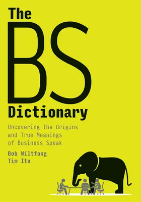 Le Dictionnaire Bs : Découvrir les origines et la véritable signification du langage des affaires - The Bs Dictionary: Uncovering the Origins and True Meanings of Business Speak