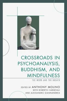 Regards croisés sur la psychanalyse, le bouddhisme et la pleine conscience : La parole et le souffle - Crossroads in Psychoanalysis, Buddhism, and Mindfulness: The Word and the Breath