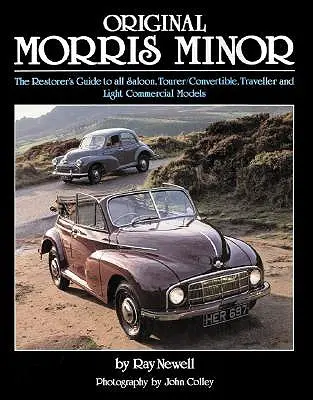 Original Morris Minor : Le guide du restaurateur pour tous les modèles de berlines, de cabriolets, de véhicules de voyage et de véhicules utilitaires légers - Original Morris Minor: The Restorer's Guide to All Saloon, Tourer/Convertible, Traveller and Light Commercial Models