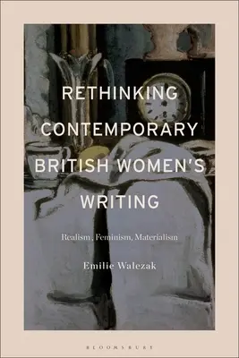 Repenser l'écriture féminine britannique contemporaine : Réalisme, féminisme, matérialisme - Rethinking Contemporary British Women's Writing: Realism, Feminism, Materialism