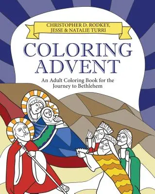 Coloriage de l'Avent : Un livre de coloriage pour adultes pour le voyage vers Bethléem - Coloring Advent: An Adult Coloring Book for the Journey to Bethlehem