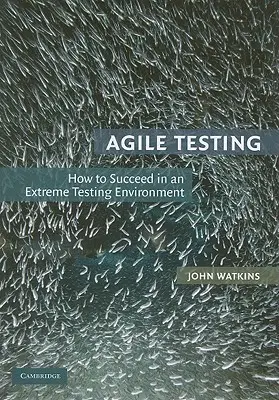 Agile Testing : Comment réussir dans un environnement de test extrême - Agile Testing: How to Succeed in an Extreme Testing Environment