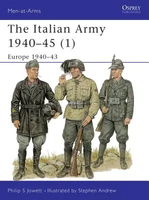 L'armée italienne 1940-45 (1) : L'Europe 1940-1943 - The Italian Army 1940-45 (1): Europe 1940-43