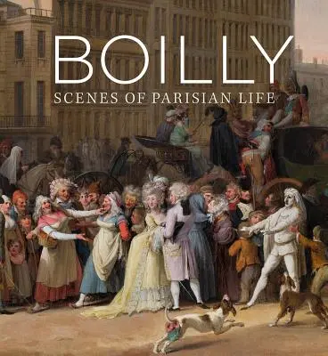 Boilly : Scènes de la vie parisienne - Boilly: Scenes of Parisian Life