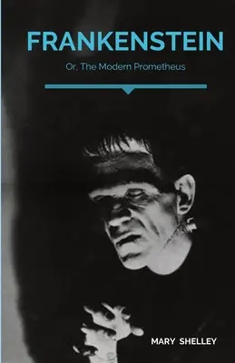 Frankenstein, ou le Prométhée moderne : Un roman gothique de l'auteure anglaise Mary Shelley qui raconte l'histoire de Victor Frankenstein, un jeune scientifique. - Frankenstein; Or, The Modern Prometheus: A Gothic novel by English author Mary Shelley that tells the story of Victor Frankenstein, a young scientist