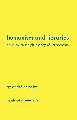 Humanisme et bibliothèques : Essai sur la philosophie de la bibliothéconomie - Humanism and Libraries: An Essay on the Philosophy of Librarianship