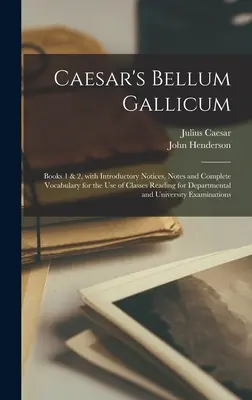 Bellum Gallicum de César [microforme] : Les livres 1 et 2, avec des notices introductives, des notes et un vocabulaire complet à l'usage des classes qui lisent pour le département. - Caesar's Bellum Gallicum [microform]: Books 1 & 2, With Introductory Notices, Notes and Complete Vocabulary for the Use of Classes Reading for Departm