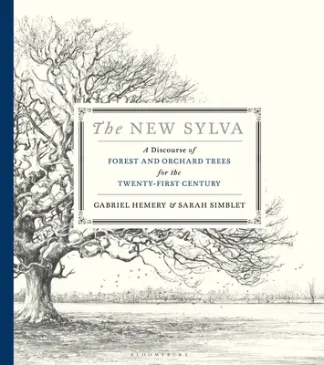 La nouvelle Sylva : un discours sur les arbres de la forêt et du verger pour le XXIe siècle - The New Sylva: A Discourse of Forest and Orchard Trees for the Twenty-First Century