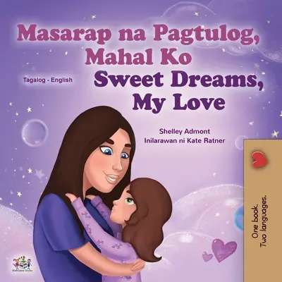 Sweet Dreams, My Love (livre pour enfants bilingue anglais-tagalog) : Livre pour enfants philippins - Sweet Dreams, My Love (Tagalog English Bilingual Children's Book): Filipino children's book