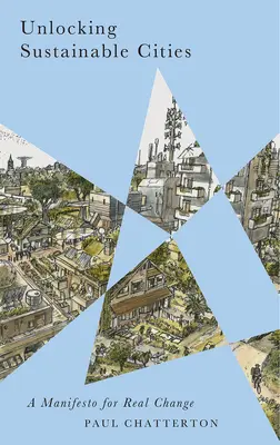 Débloquer les villes durables : Un manifeste pour un vrai changement - Unlocking Sustainable Cities: A Manifesto for Real Change